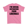 I'm Social Distancing From Liberals Wht (On Back)