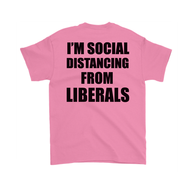 I'm Social Distancing From Liberals Wht (On Back)