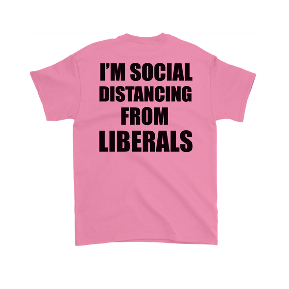 I'm Social Distancing From Liberals Wht (On Back)