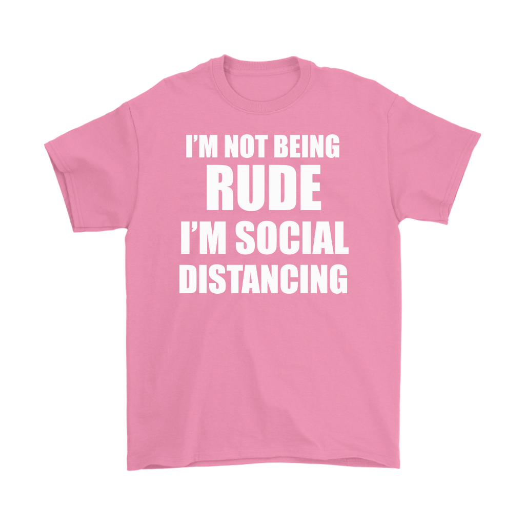 Pink crewneck t-shirt with white text reading 'I'm Not Being Rude I'm Social Distancing' in bold letters.