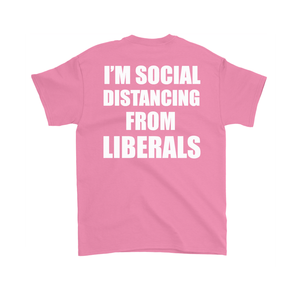 I'm Social Distancing From Liberals Blk On Back pink t-shirt with bold political statement.