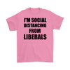 I'm Social Distancing From Liberals Blk Ltrs