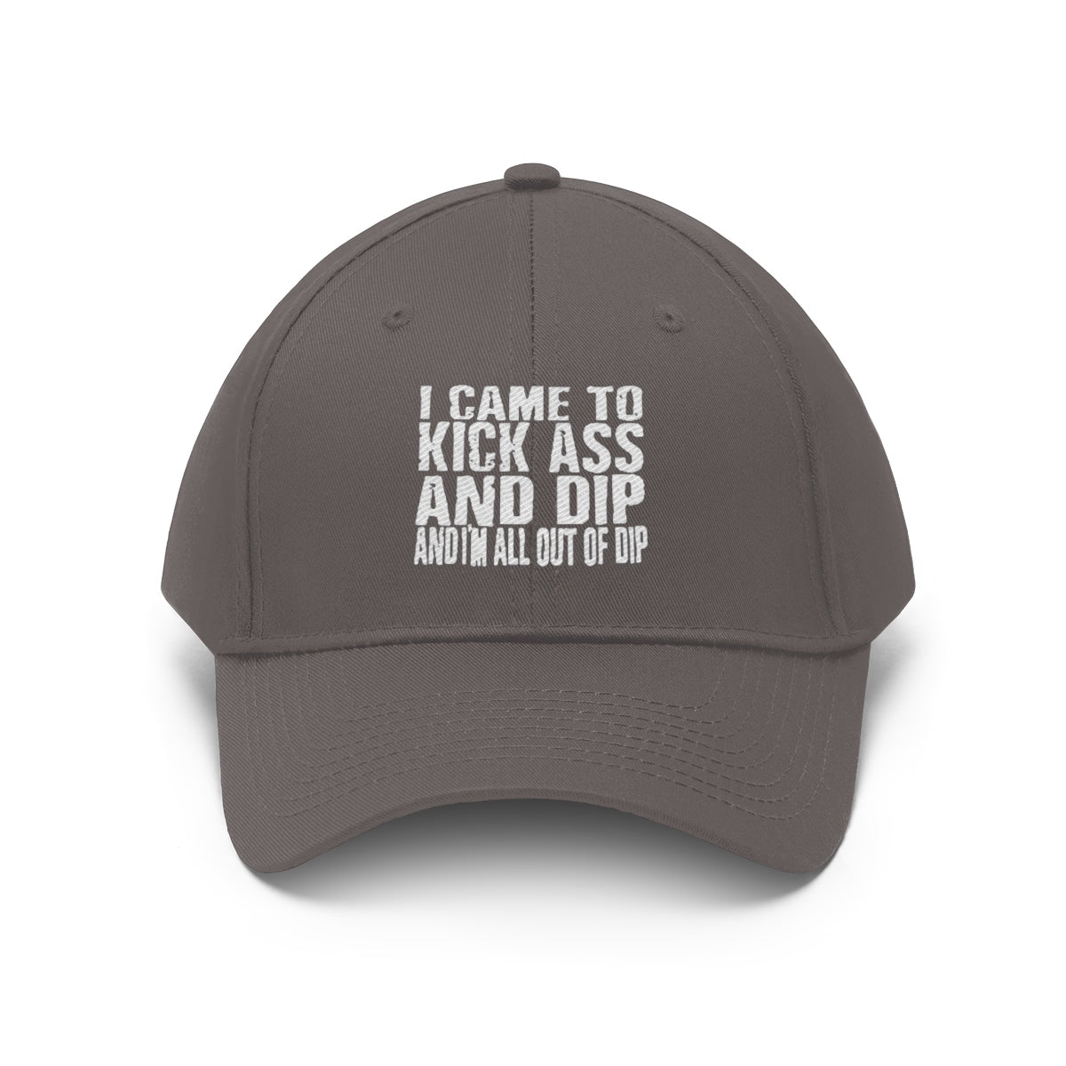 I Came To Kick Ass And Dip And I'm All Out Of Dip Twill Cap in gray with bold text.