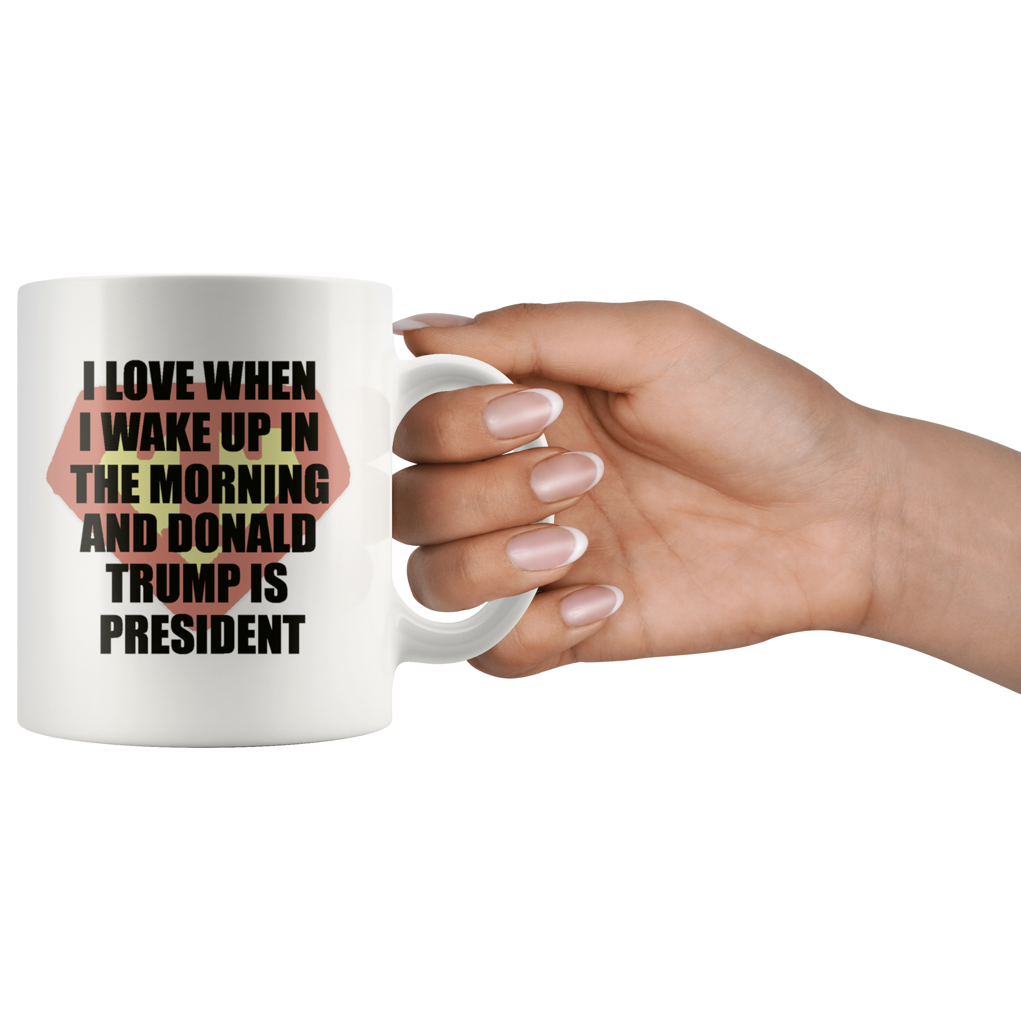 I Love When I Wake Up In The Morning And Donald Trump Is President