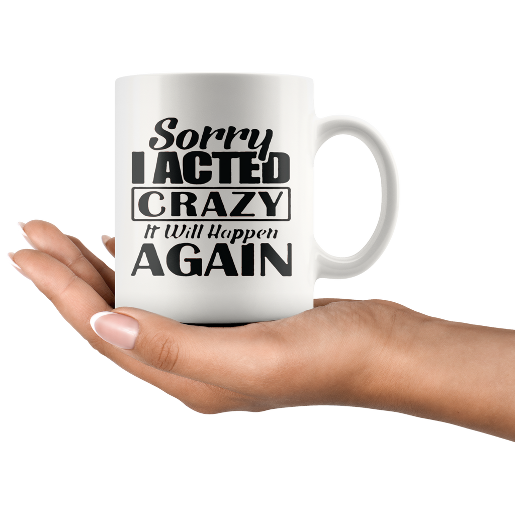 "Sorry I Acted Crazy Statement Design" mug held in hand, showcasing bold and humorous text.