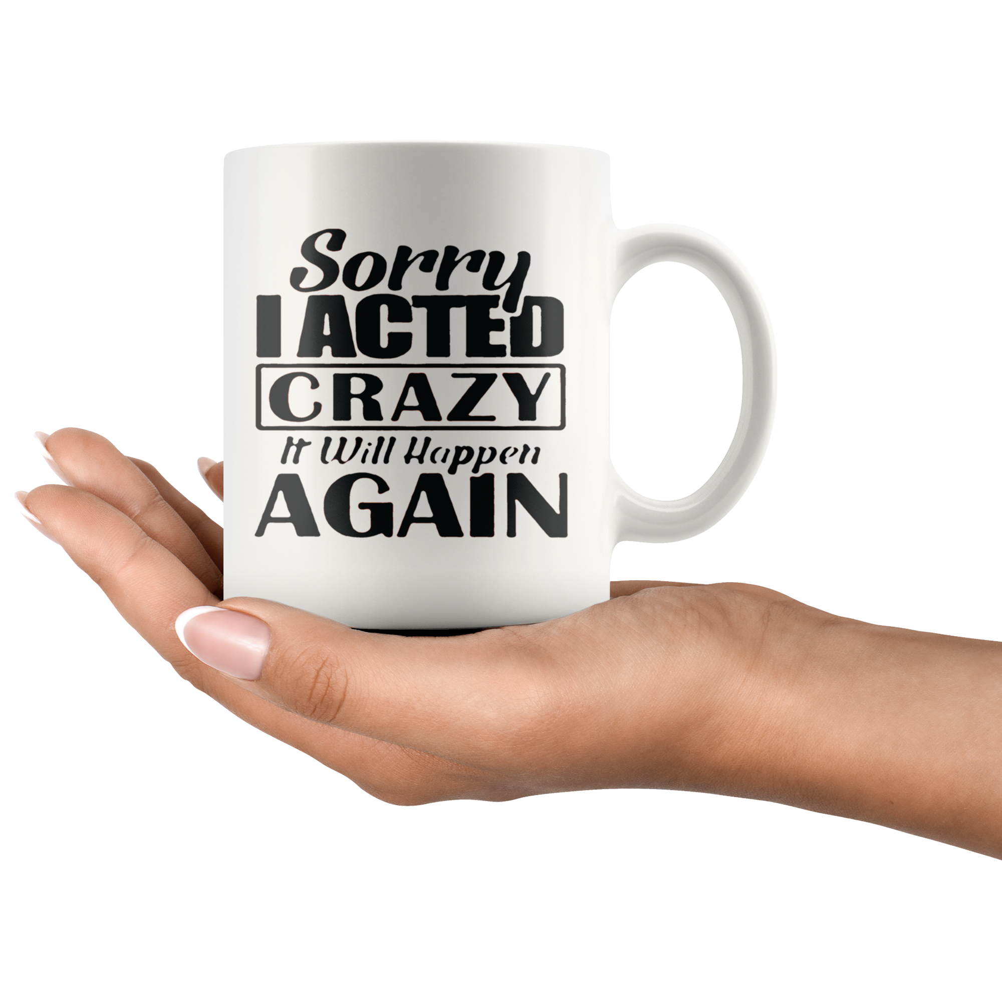 "Sorry I Acted Crazy Statement Design" mug held in hand, showcasing bold and humorous text.