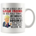 You Are A Really Great Great Friend. The Best. Really Terrific. Just Fantastic.