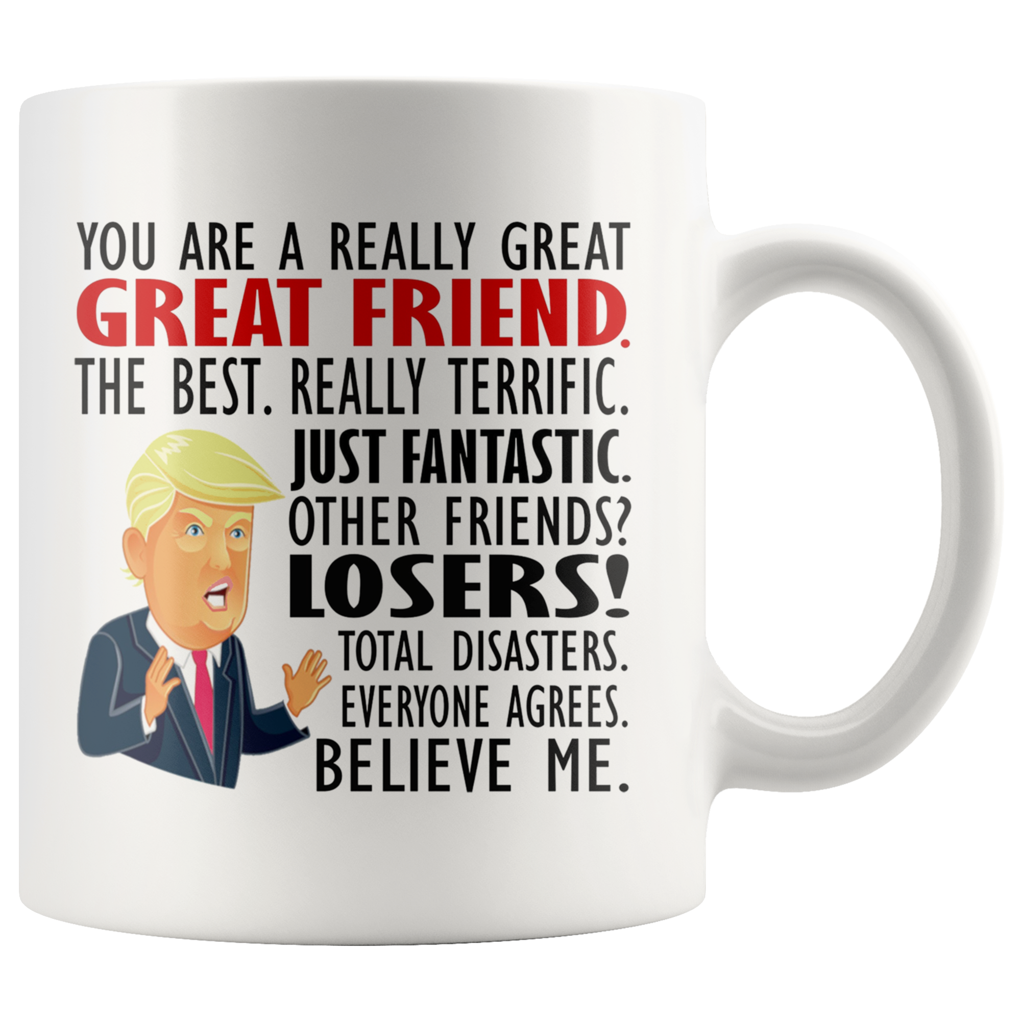 You Are A Really Great Great Friend. The Best. Really Terrific. Just Fantastic.