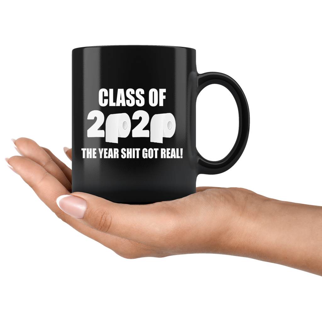 Hand holding a black mug with Class Of 2020 The Year Shit Got Real design