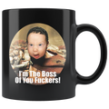 I'm The Boss Of You Fuckers!