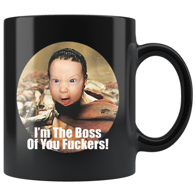 I'm The Boss Of You Fuckers!