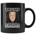 Trump 2020 Fuck Your Feelings Blk