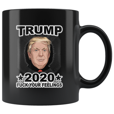 Trump 2020 Fuck Your Feelings Blk