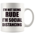 I'm Not Being Rude I'm Social Distancing Wht
