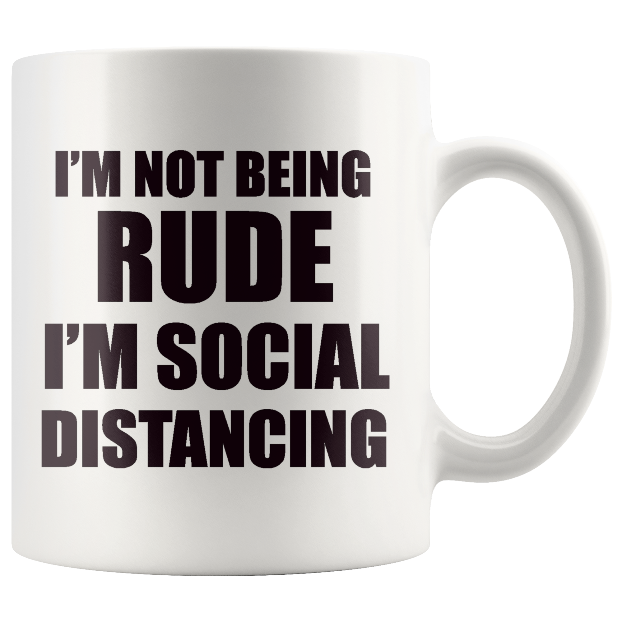 I'm Not Being Rude I'm Social Distancing Wht