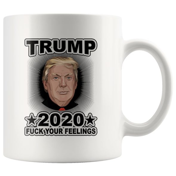 Trump 2020 Fuck Your Feelings Wht