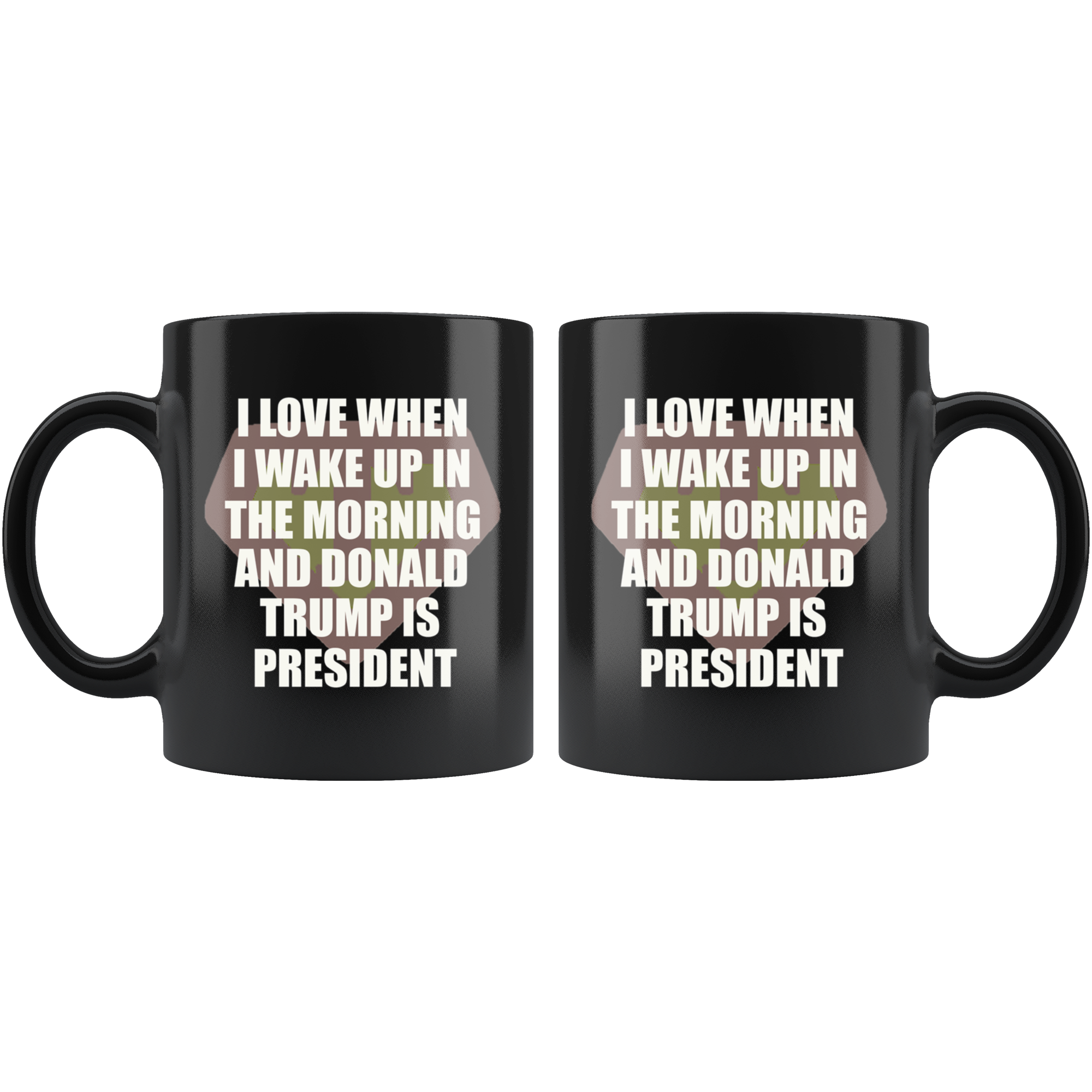 I Love When I Wake Up In The Morning And Donald Trump Is President