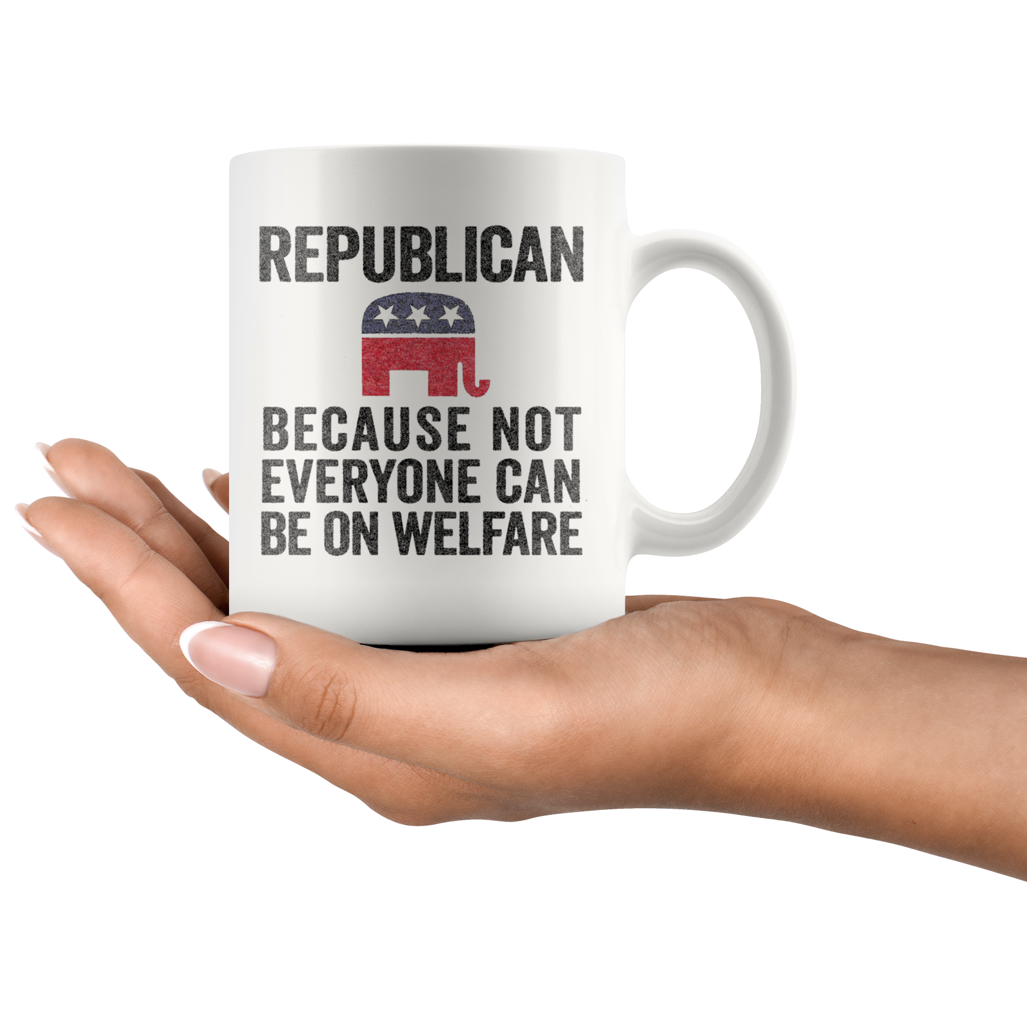 Hand holding Republican Because Not Everyone Can Be On Welfare Cup