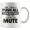 I Didn't Mean To Push All Your Buttons. I Was Just Looking For Mute