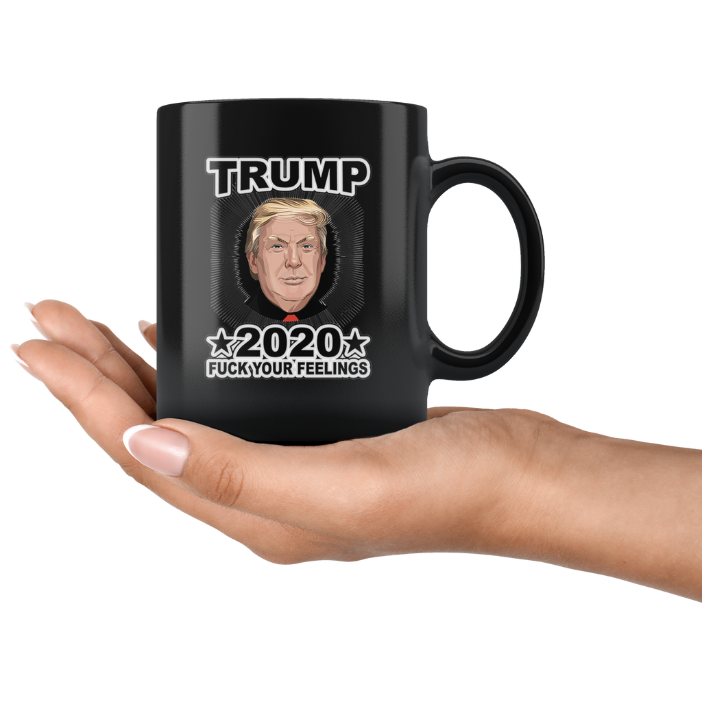 Trump 2020 Fuck Your Feelings Blk