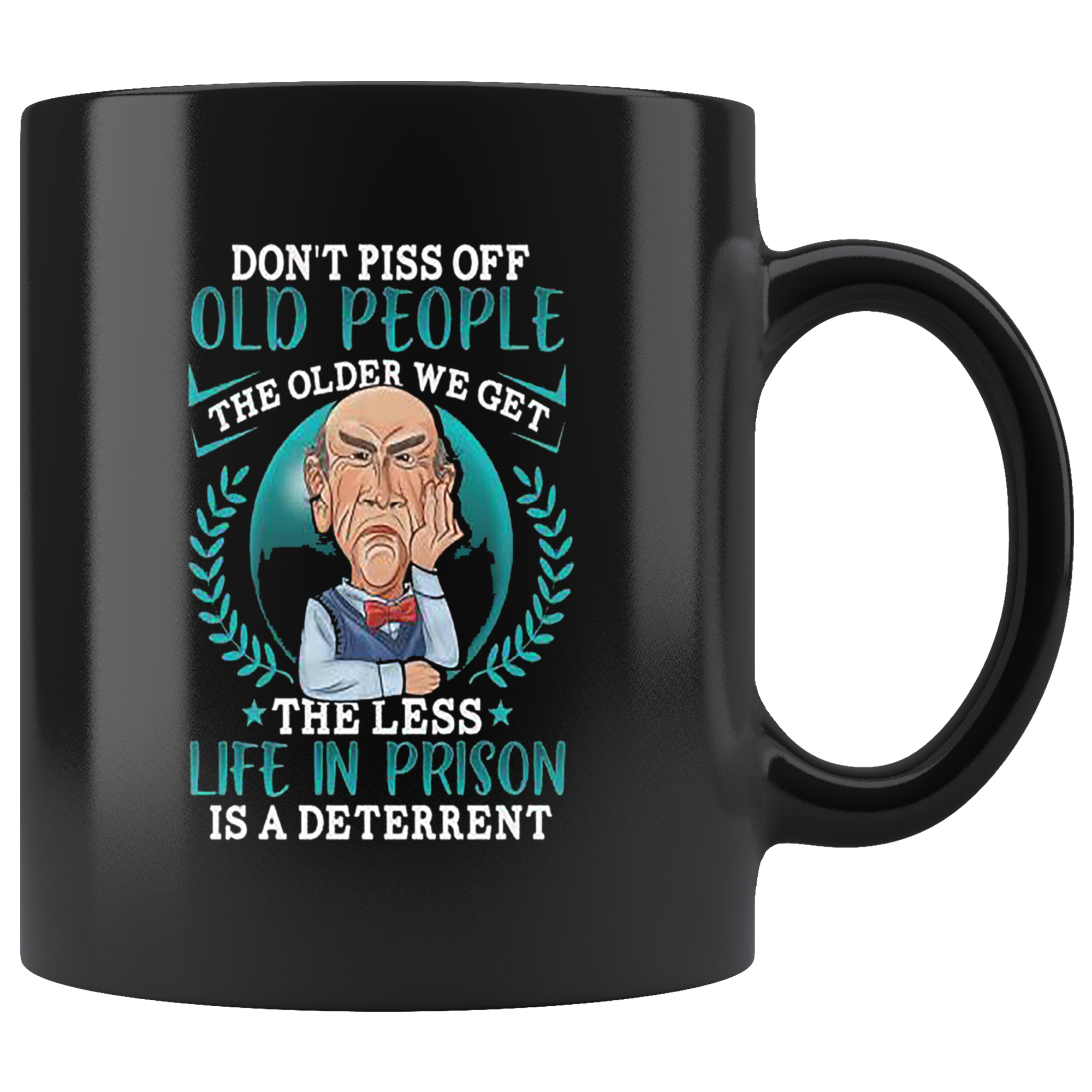 Don't Piss Off Old People. The Older We Get The Less Life In Prison Is A Deterrent