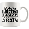 White mug with "Sorry I Acted Crazy It Will Happen Again" design, highlighting bold personality and humor. Sorry I Acted Crazy Statement Design.