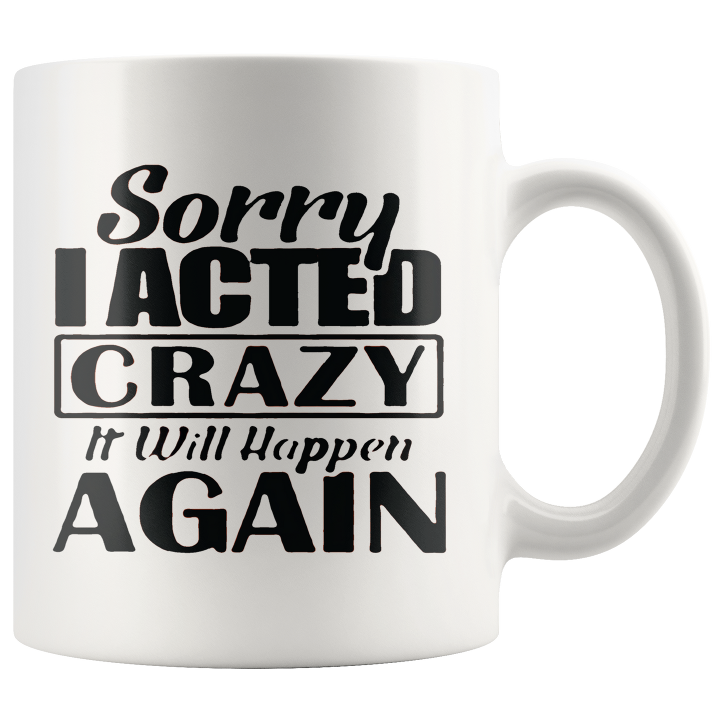 Sorry I Acted Crazy. It Will Happen Again