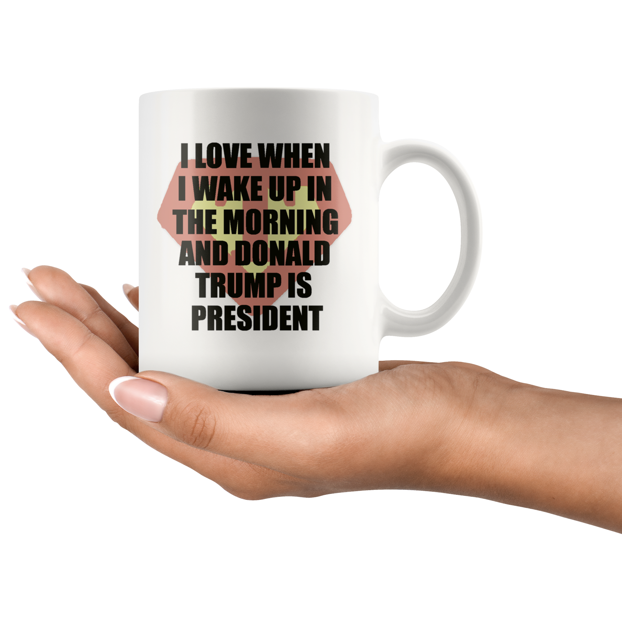 I Love When I Wake Up In The Morning And Donald Trump Is President