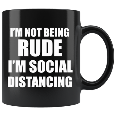 I'm Not Being Rude I'm Social Distancing