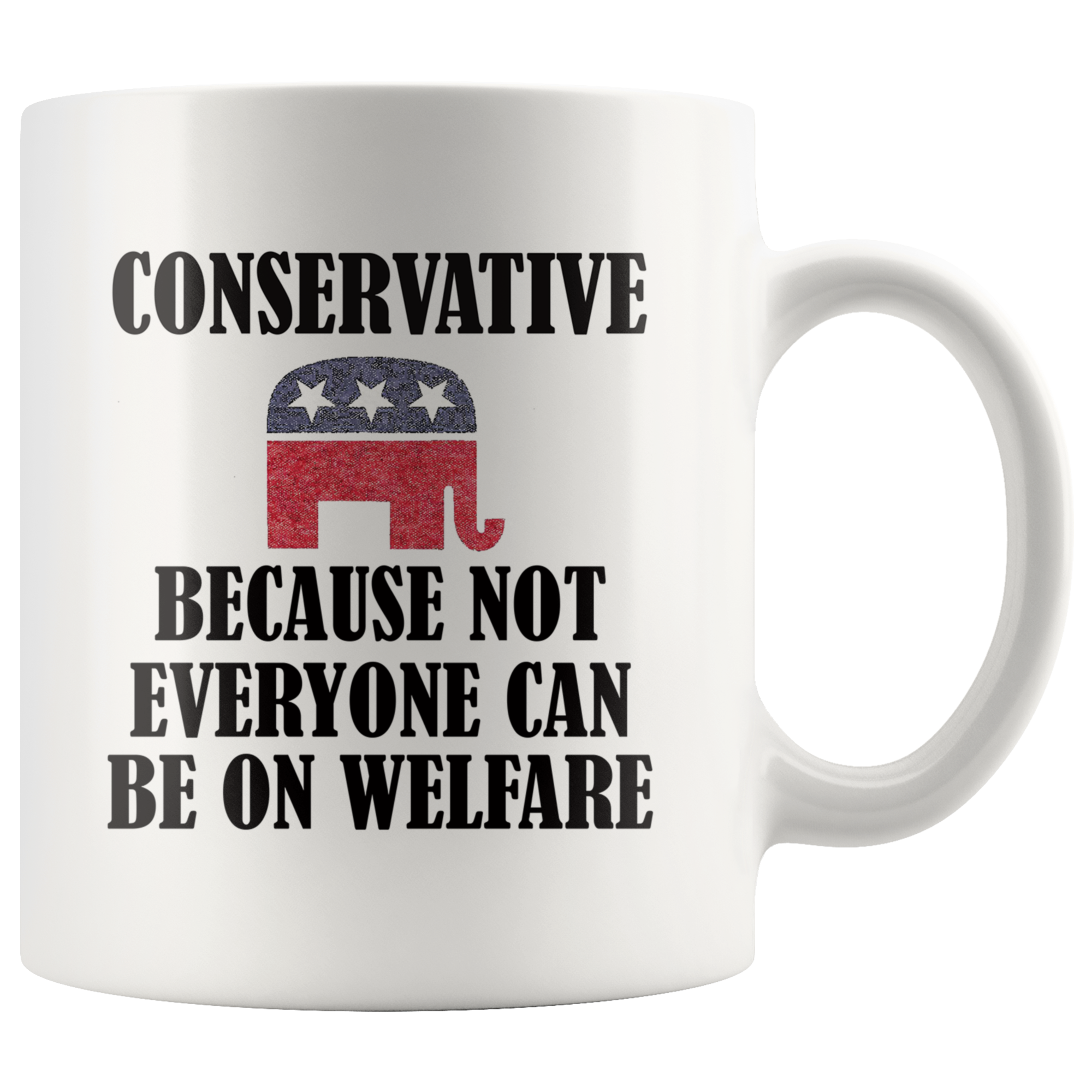 Conservative Because Not Everyone Can Be On Welfare Cup with elephant logo and bold text design