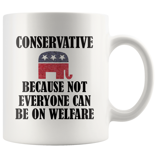 Conservative Because Not Everyone Can Be On Welfare Cup