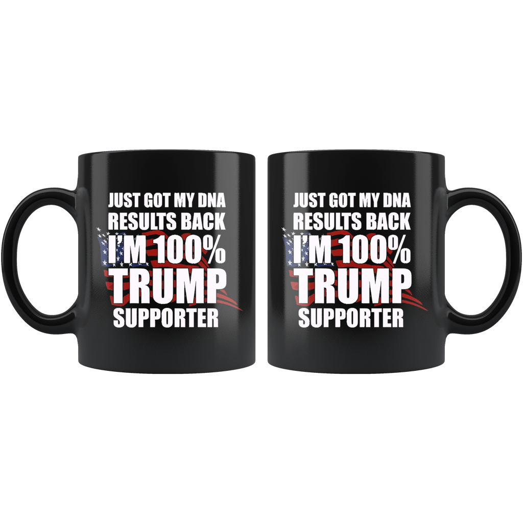 Just Got DNA Results I Am 100 Percent Trump Supporter black mugs with American patriotic design on both sides.